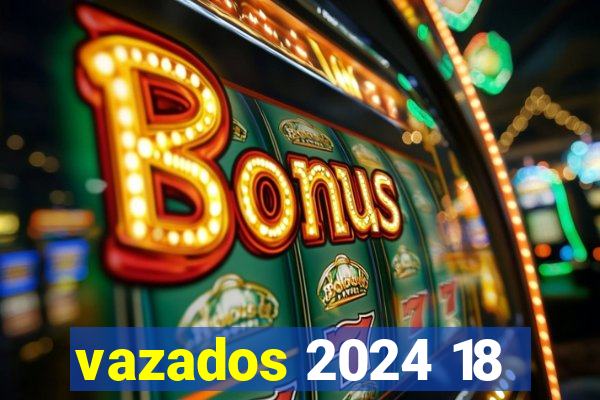 vazados 2024 18